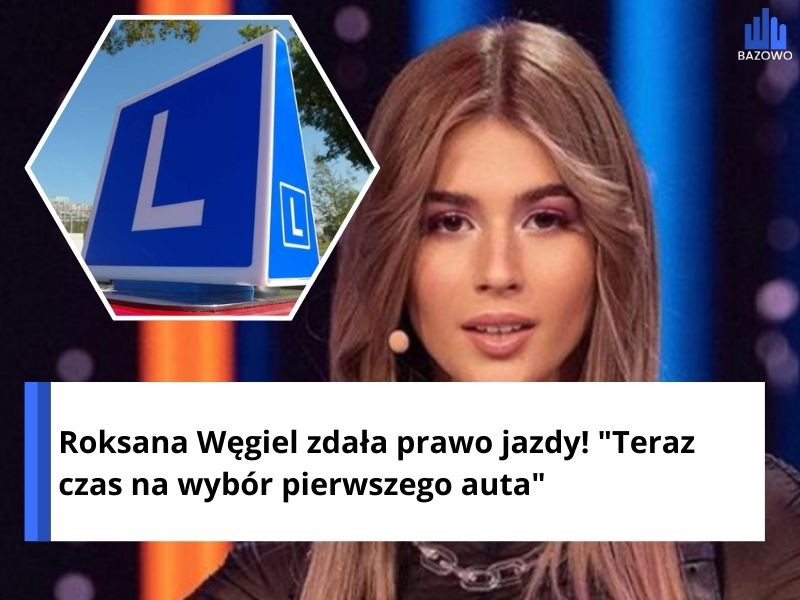 Roksana Węgiel zdała prawo jazdy! "Teraz czas na wybór pierwszego auta"